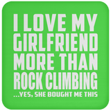 I Love My Girlfriend More Than Rock Climbing - Drink Coaster