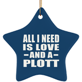 All I Need Is Love And A Plott - Star Ornament