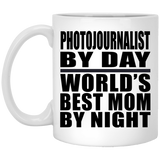 Photojournalist By Day World's Best Mom By Night - 11 Oz Coffee Mug