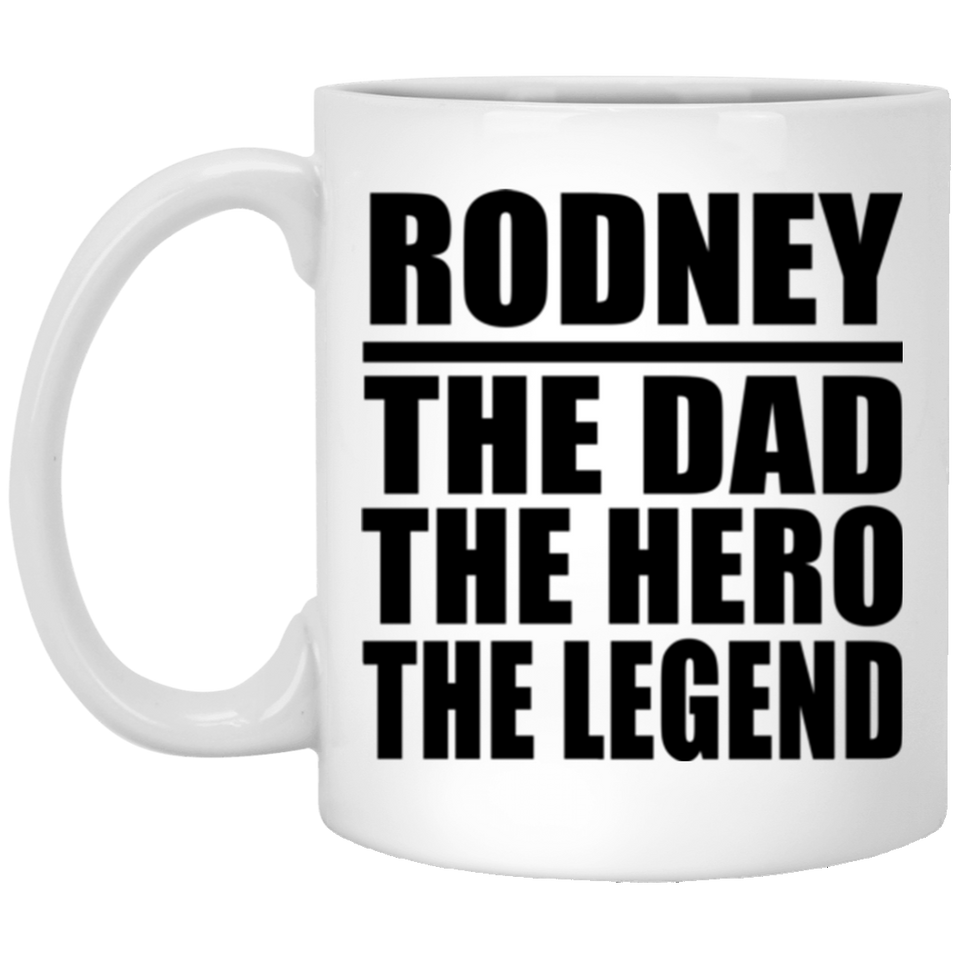 Rodney The Dad The Hero The Legend - 11 Oz Coffee Mug