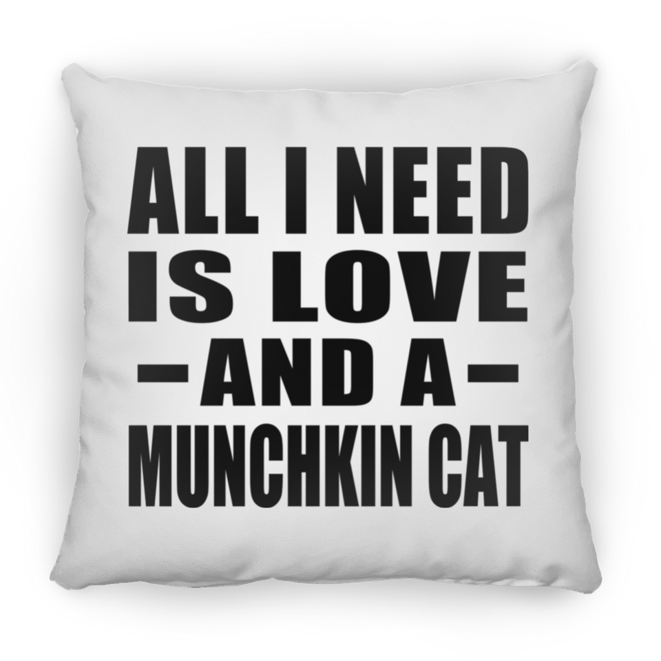 All I Need Is Love And A Munchkin Cat - Throw Pillow