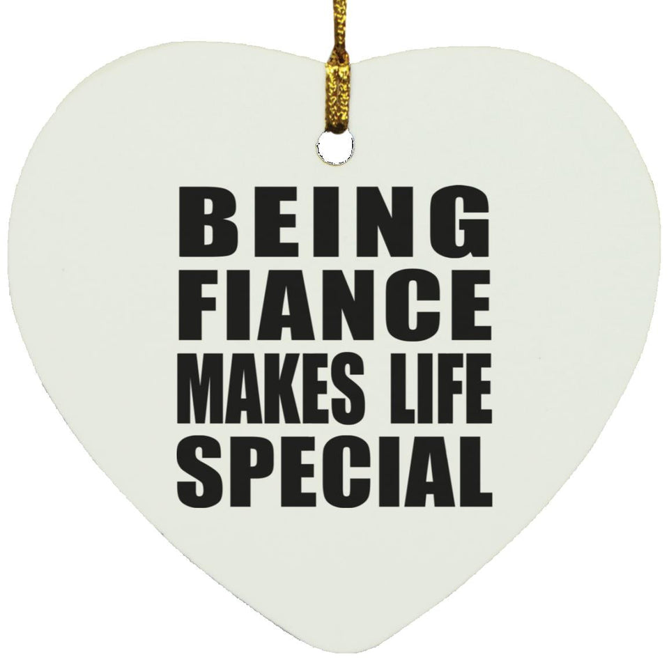Being Fiance Makes Life Special - Heart Ornament