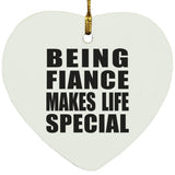 Being Fiance Makes Life Special - Heart Ornament