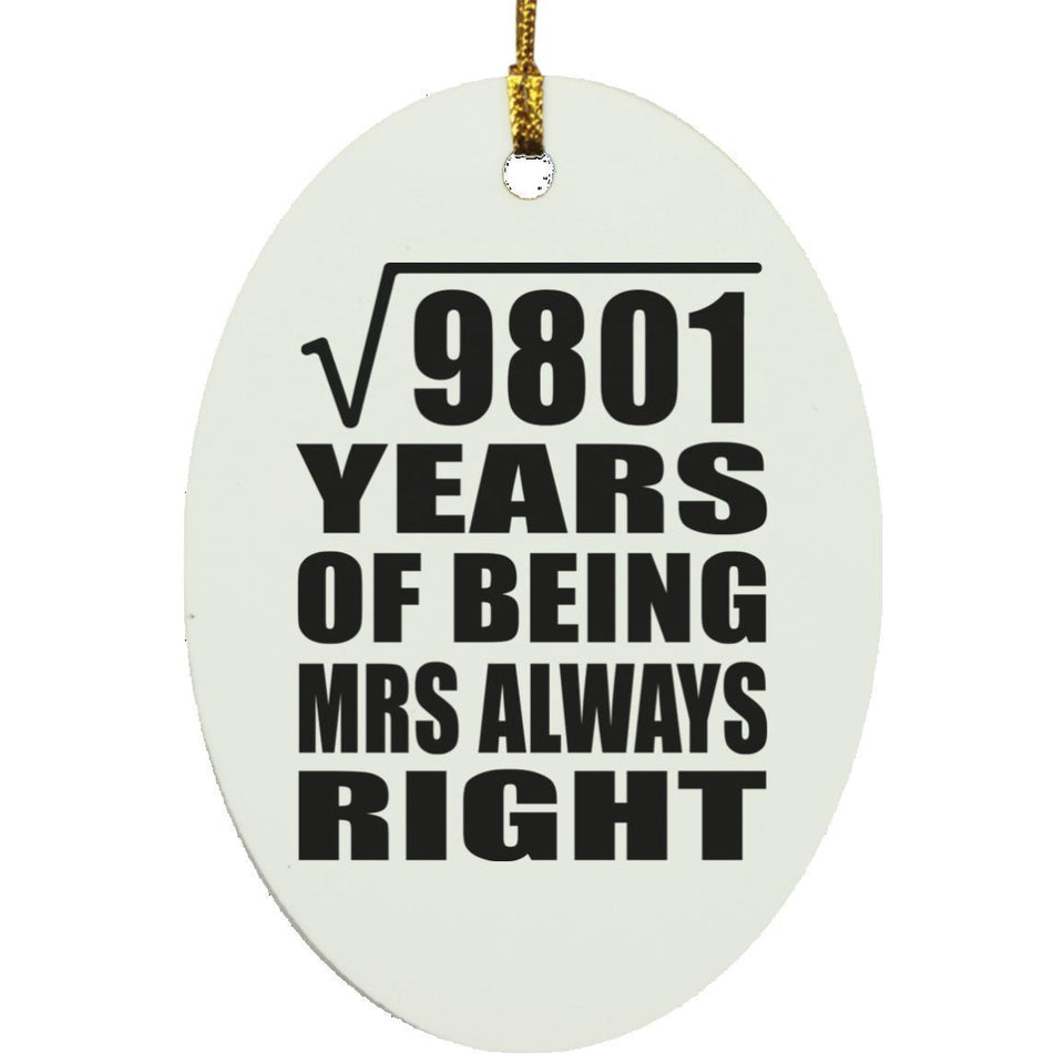 99th Anniversary Square Root of 9801 Years Mrs Always Right - Oval Ornament