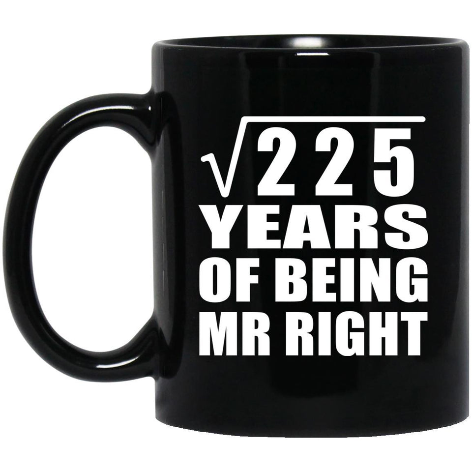 15th Anniversary Square Root of 225 Years of Being Mr Right - 11oz Coffee Mug Black