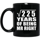 15th Anniversary Square Root of 225 Years of Being Mr Right - 11oz Coffee Mug Black