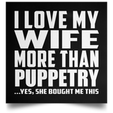 I Love My Wife More Than Puppetry - Poster Square