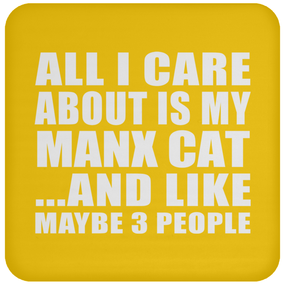 All I Care About Is My Manx Cat - Drink Coaster