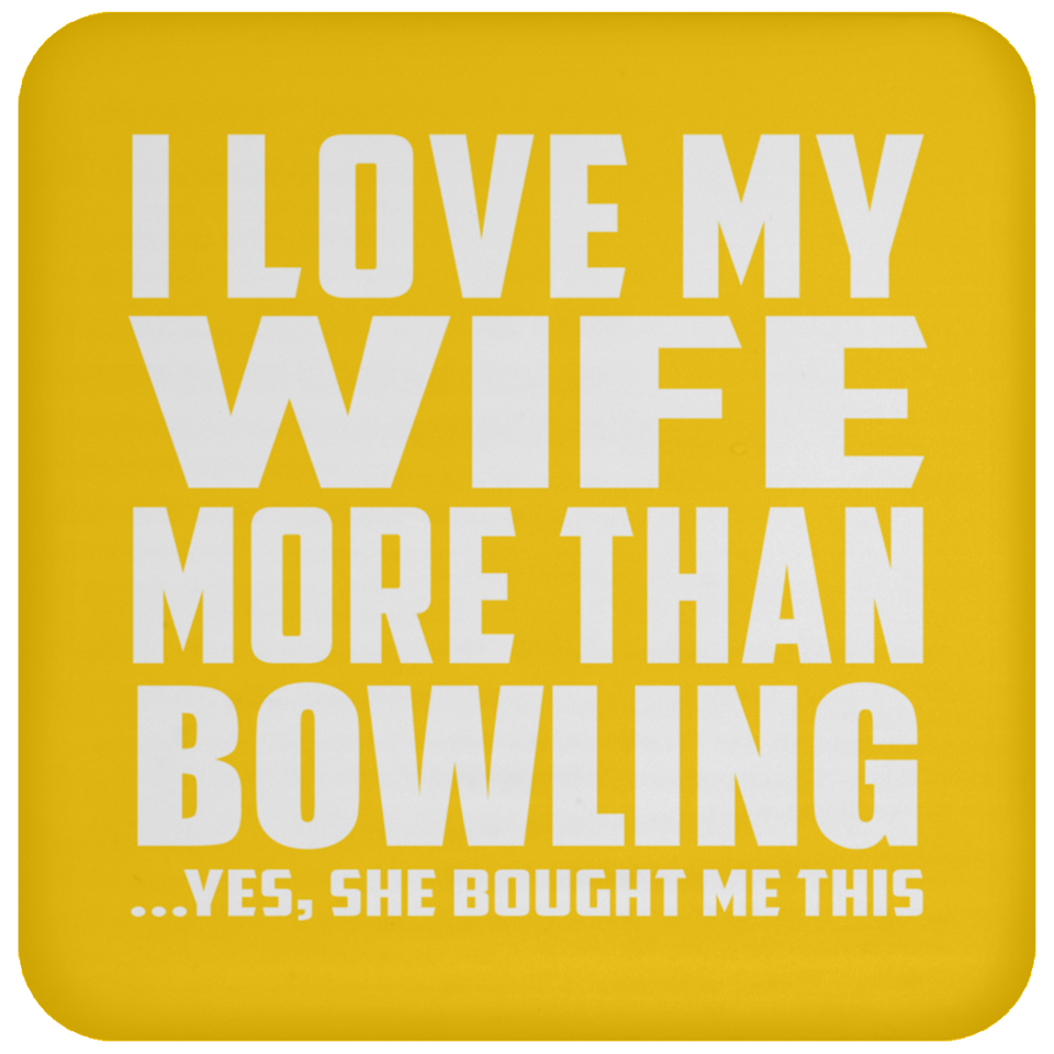 I Love My Wife More Than Bowling - Drink Coaster