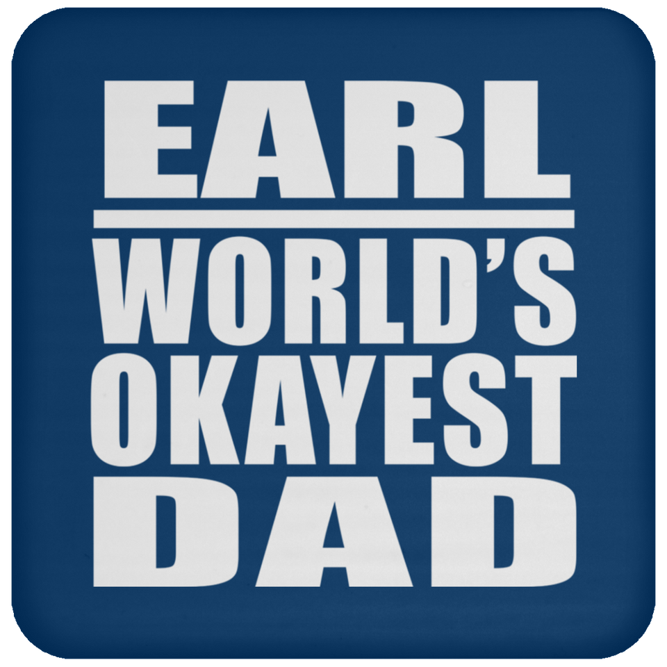 Earl World's Okayest Dad - Drink Coaster