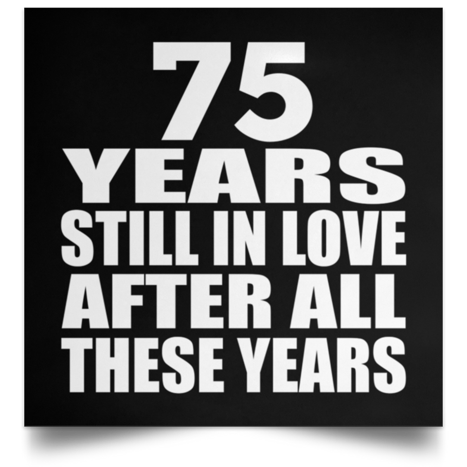 75th Anniversary 75 Years Still In Love After These Years - Poster Square