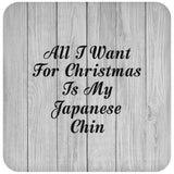 All I Want For Christmas Is My Japanese Chin - Drink Coaster F