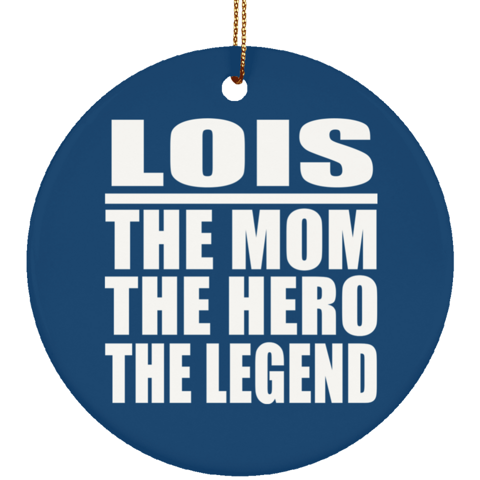 Lois The Mom The Hero The Legend - Circle Ornament