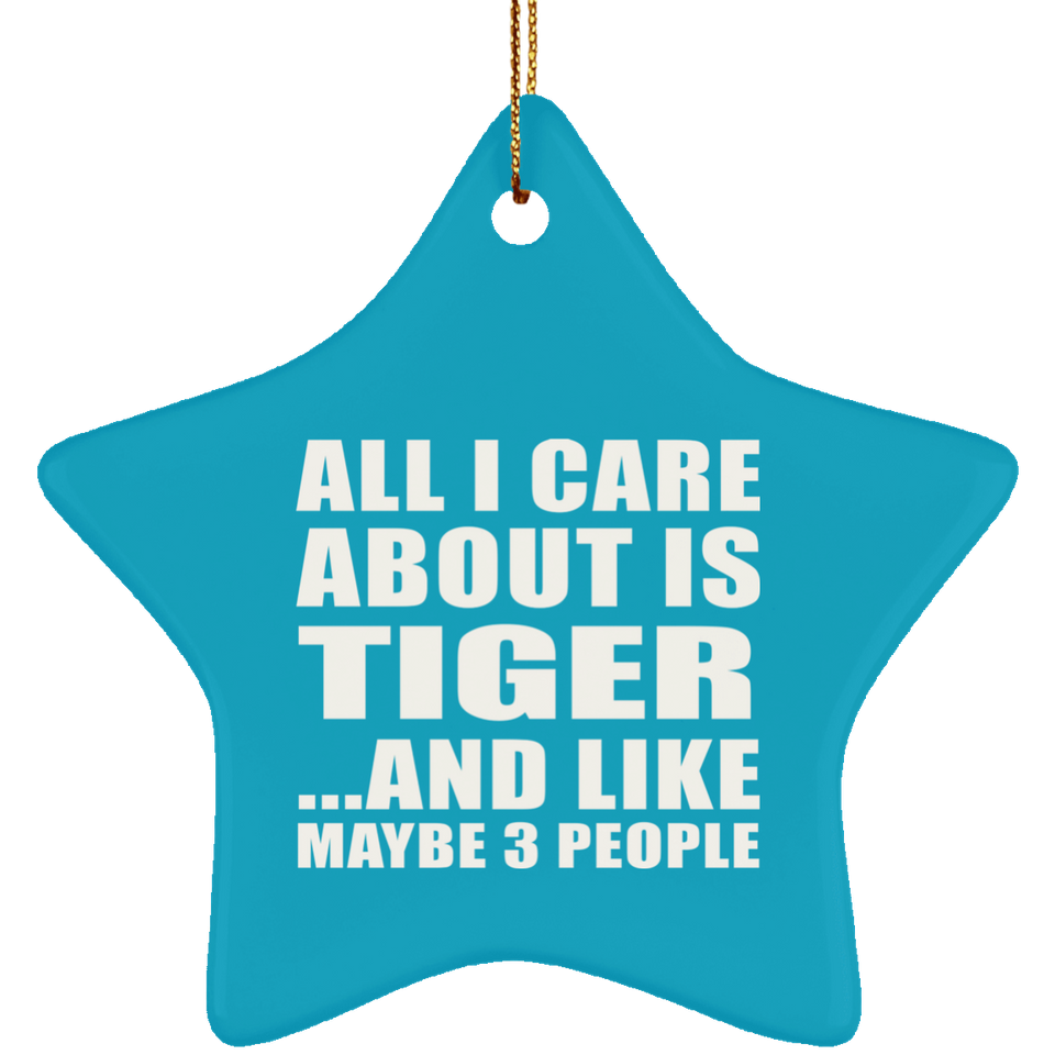 All I Care About Is Tiger - Star Ornament