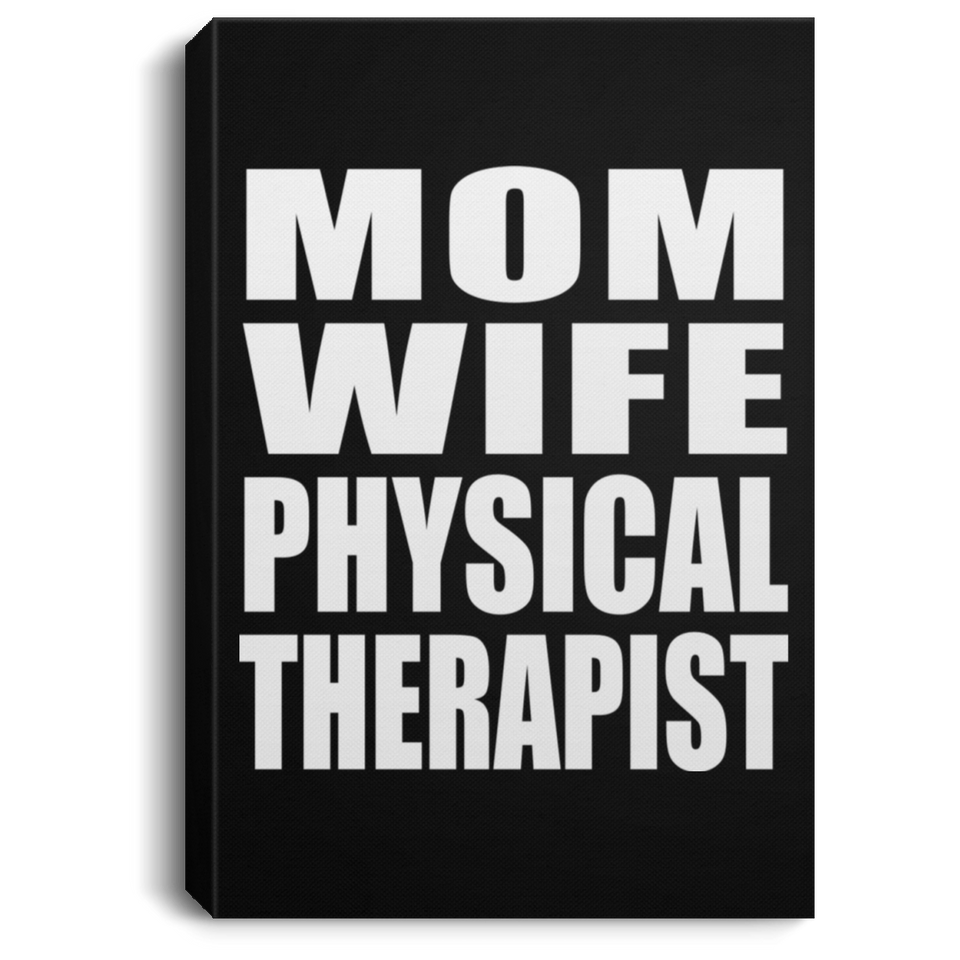 Mom Wife Physical Therapist - Canvas Portrait