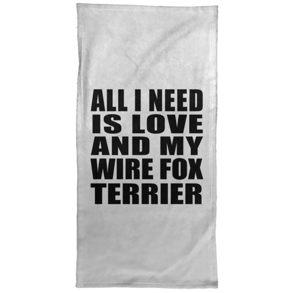 All I Need Is Love And My Wire Fox Terrier - Hand Towel