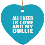 All I Need Is Love And My Collie - Heart Ornament