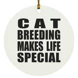 Cat Breeding Makes Life Special - Circle Ornament