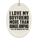 I Love My Boyfriend More Than Bungee Jumping - Oval Ornament