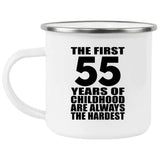 55th Birthday First 55 Years of Childhood Are The Hardest - 12oz Camping Mug