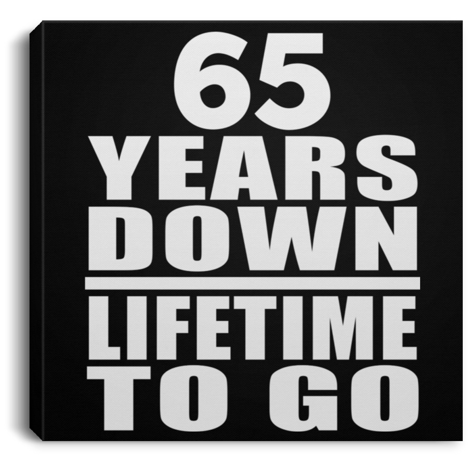 65th Anniversary 65 Years Down Lifetime To Go - Canvas Square