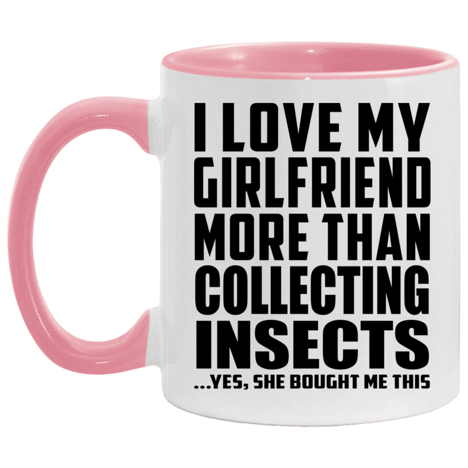 I Love My Girlfriend More Than Collecting Insects - 11oz Accent Mug Pink
