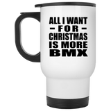 All I Want For Christmas Is More BMX - White Travel Mug