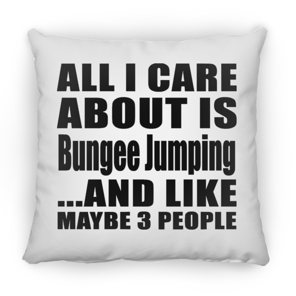 All I Care About Is Bungee Jumping - Throw Pillow