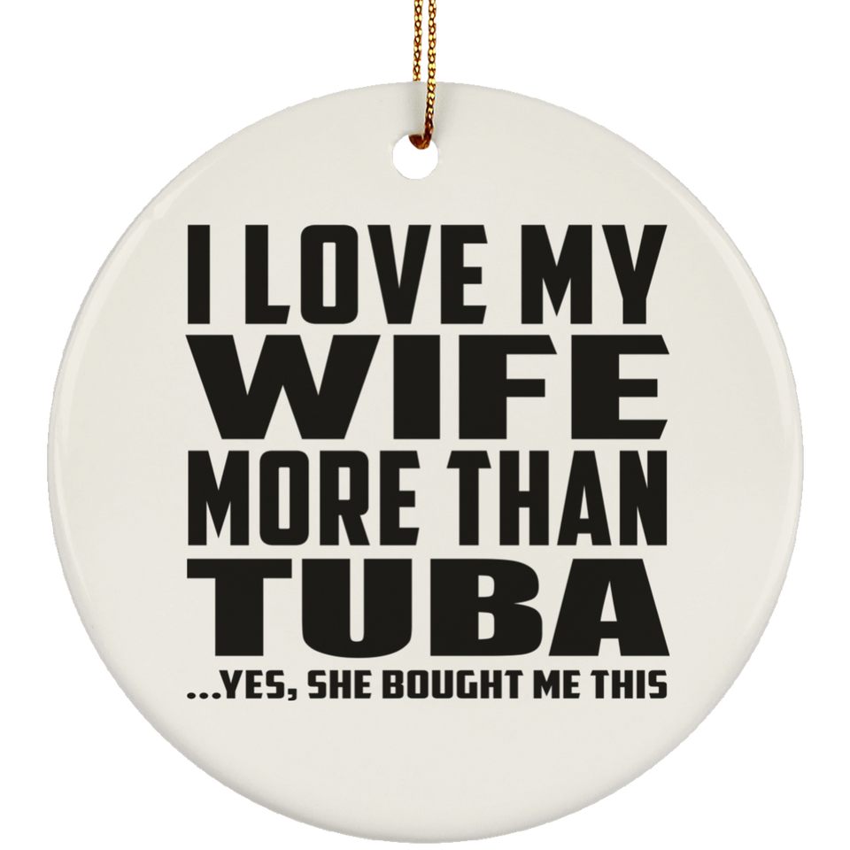 I Love My Wife More Than Tuba - Circle Ornament