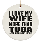 I Love My Wife More Than Tuba - Circle Ornament