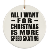 All I Want For Christmas Is More Speed Skating - Circle Ornament