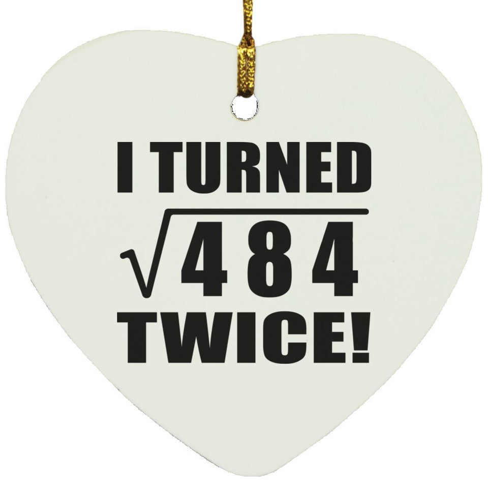 44th Birthday I Turned Square Root of 484 Twice - Heart Ornament