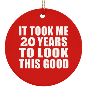 20th Birthday Took Me 20 Years To Look This Good - Circle Ornament