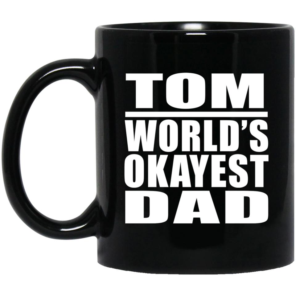 Tom World's Okayest Dad - 11 Oz Coffee Mug Black