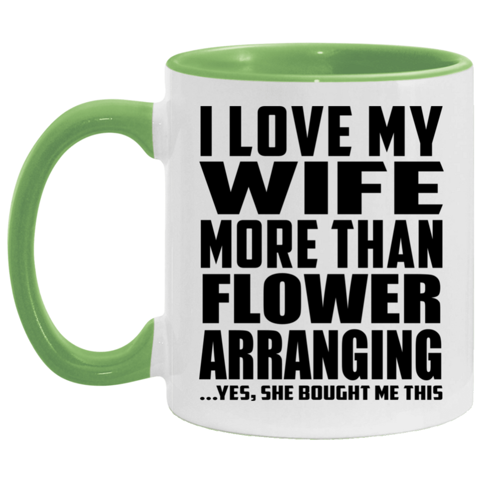 I Love My Wife More Than Flower Arranging - 11oz Accent Mug Green