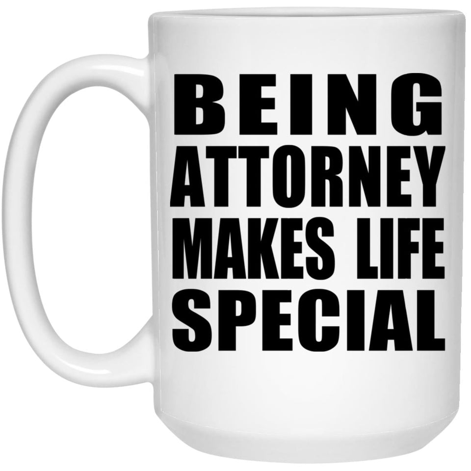 Being Attorney Makes Life Special - 15oz Coffee Mug