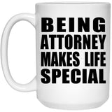 Being Attorney Makes Life Special - 15oz Coffee Mug