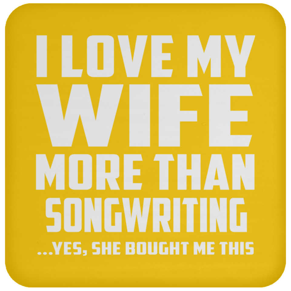 I Love My Wife More Than Songwriting - Drink Coaster