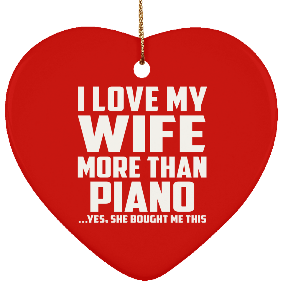 I Love My Wife More Than Piano - Heart Ornament