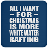 All I Want For Christmas Is More White Water Rafting - Coaster