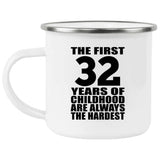 32nd Birthday First 32 Years of Childhood Are The Hardest - 12oz Camping Mug