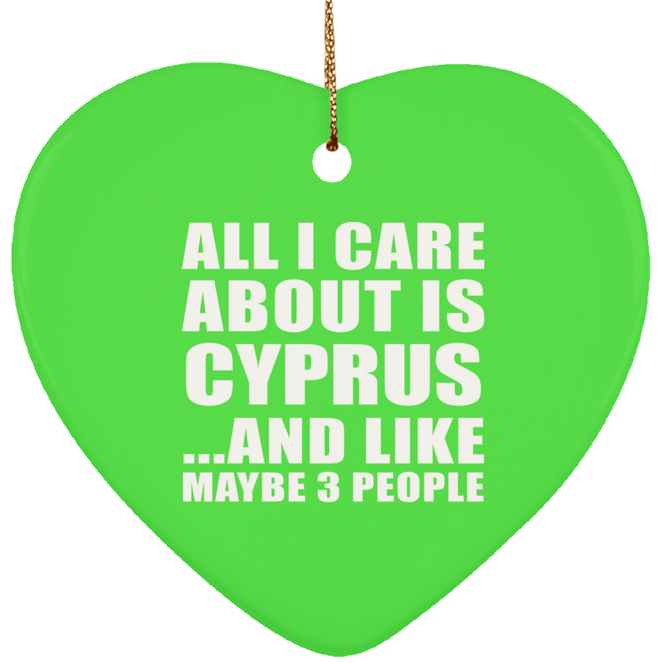 All I Care About Is Cyprus - Heart Ornament