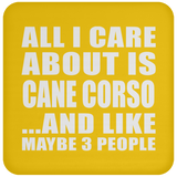 All I Care About Is Cane Corso - Drink Coaster