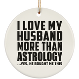I Love My Husband More Than Astrology - Circle Ornament