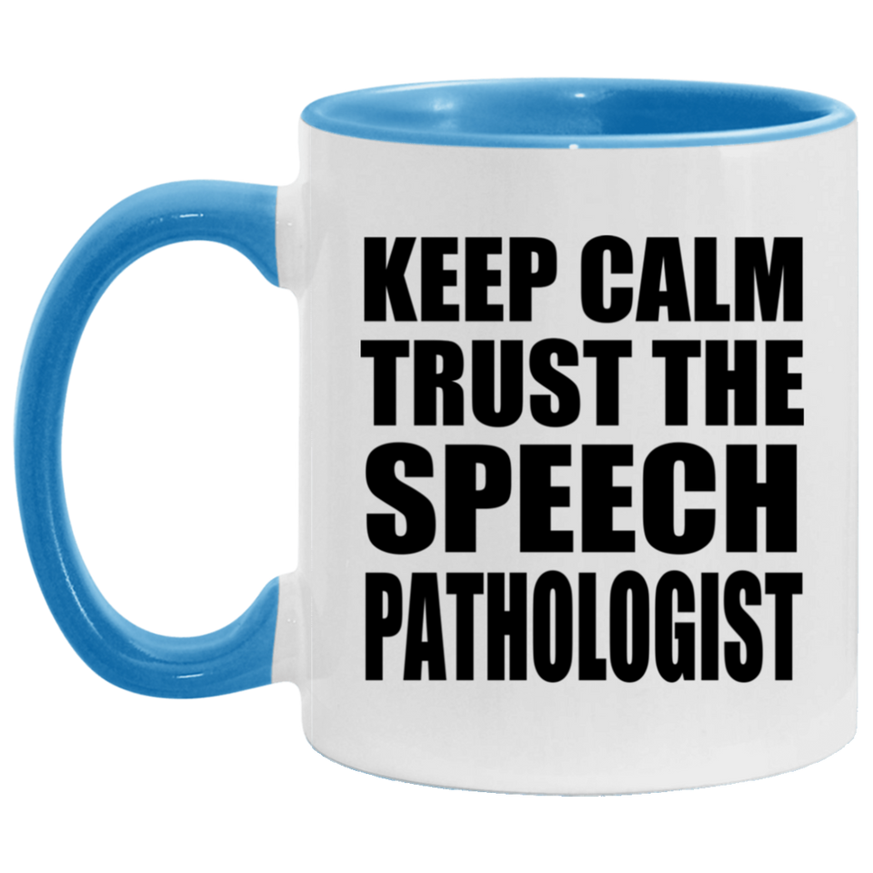 Keep Calm and Trust The Speech Pathologist - 11oz Accent Mug Blue