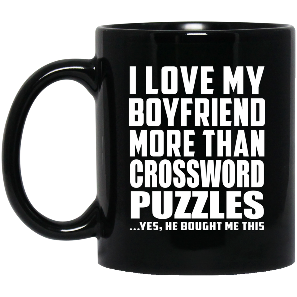 I Love My Boyfriend More Than Crossword Puzzles - 11 Oz Coffee Mug Black