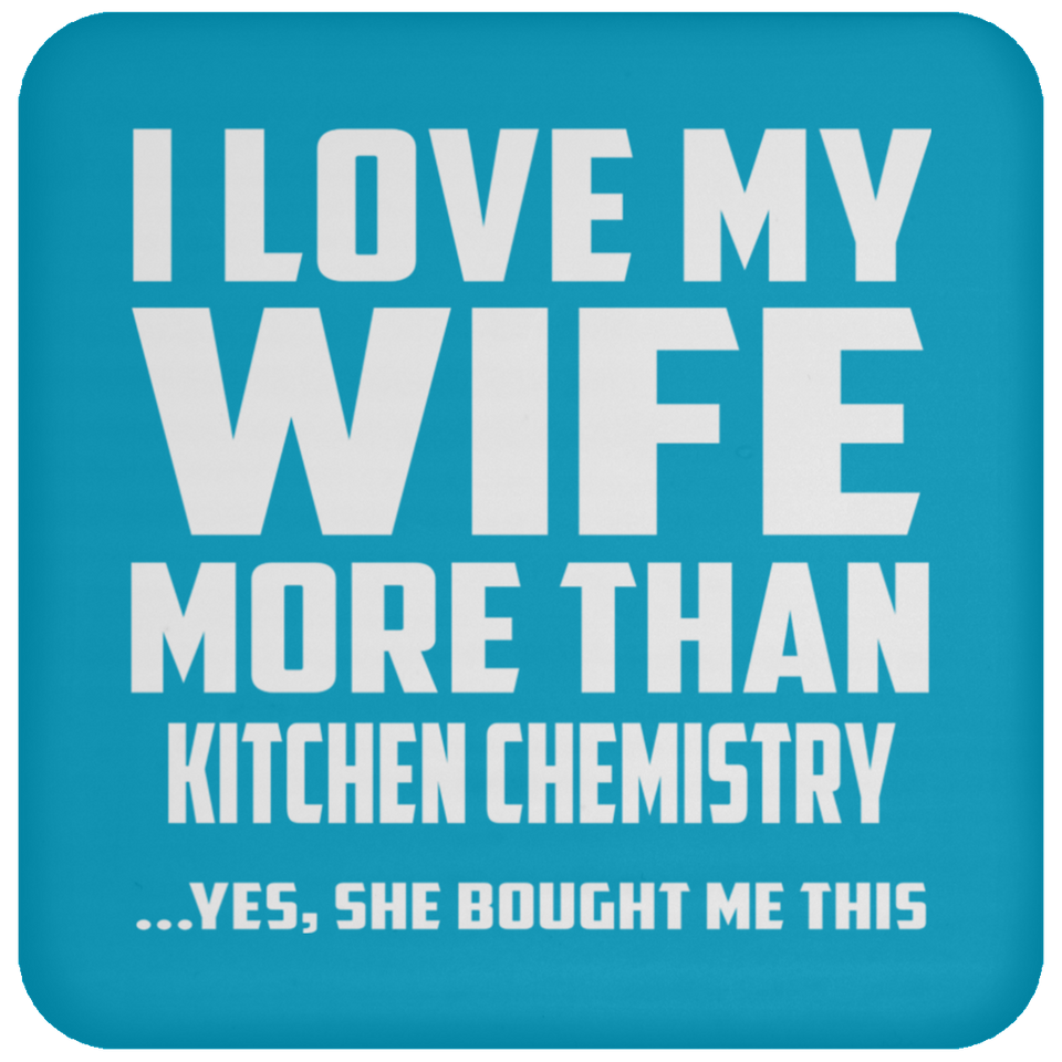 I Love My Wife More Than Kitchen Chemistry - Drink Coaster