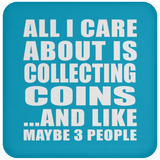 All I Care About Is Collecting Coins - Drink Coaster