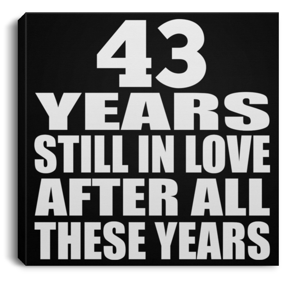 43rd Anniversary 43 Years Still In Love After These Years - Canvas Square
