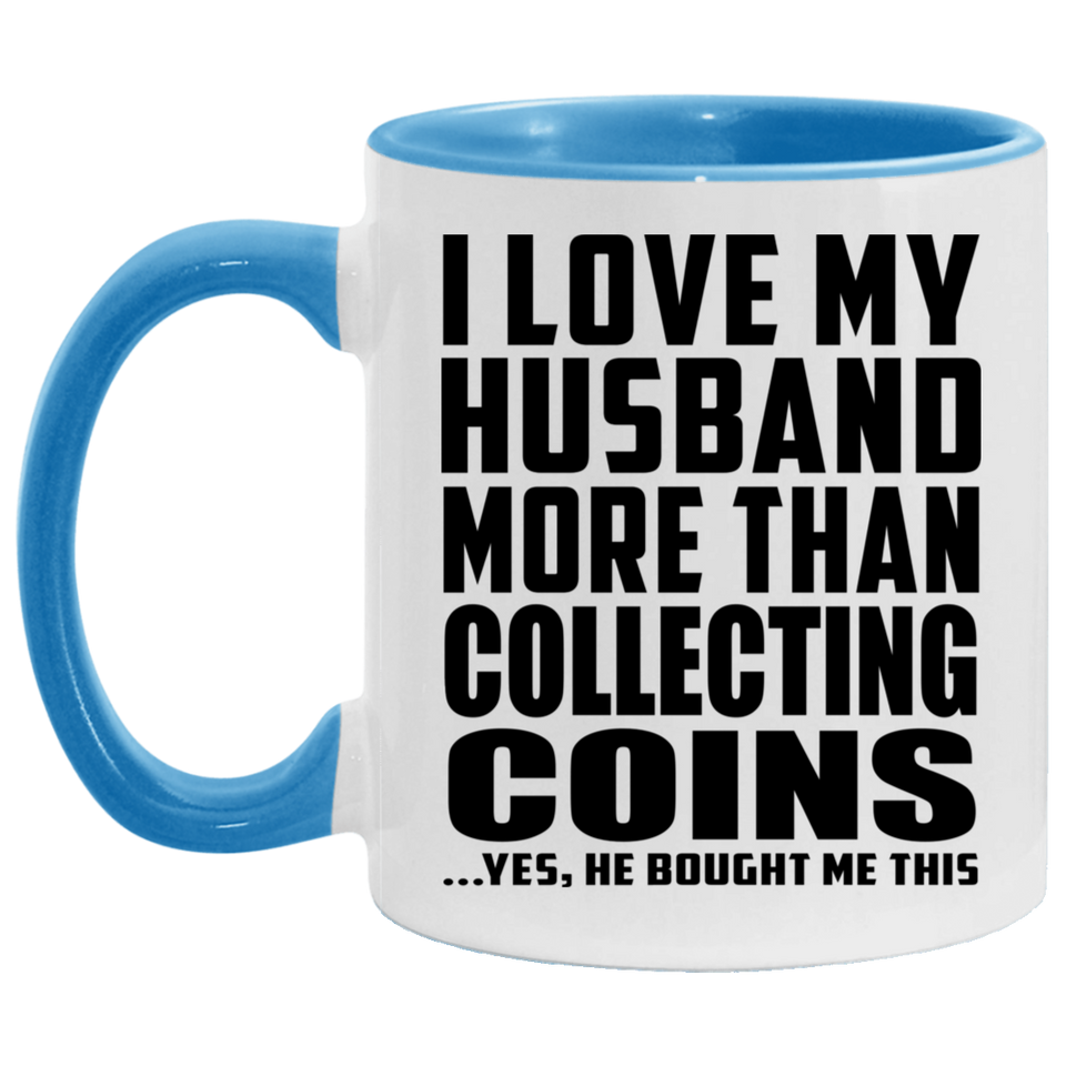 I Love My Husband More Than Collecting Coins - 11oz Accent Mug Blue